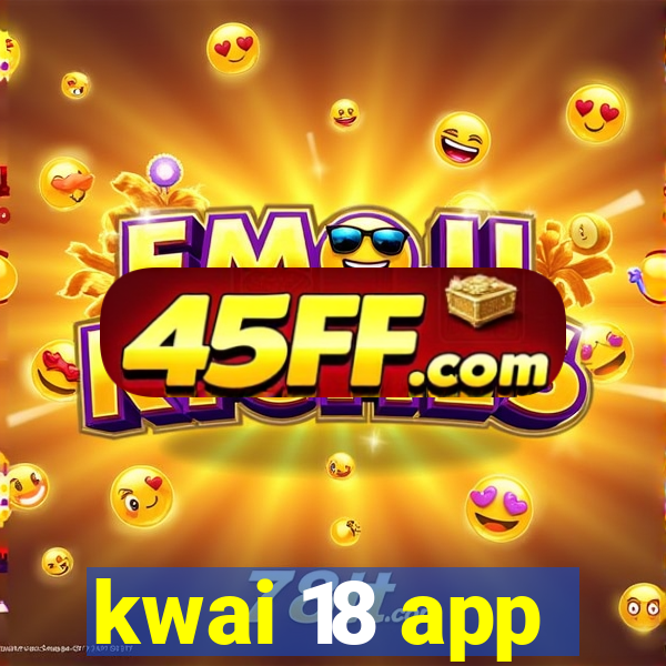kwai 18 app